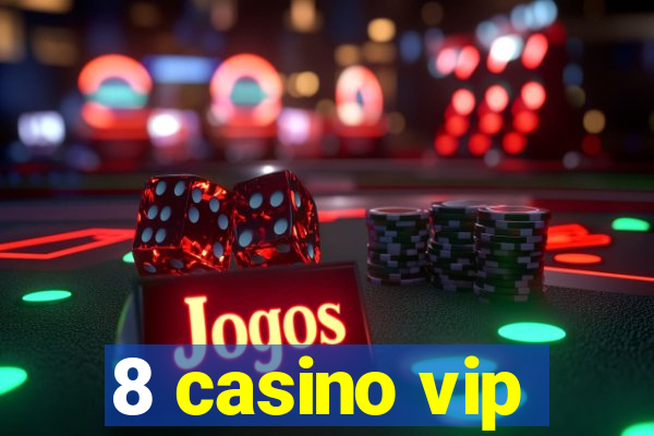 8 casino vip