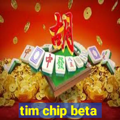 tim chip beta