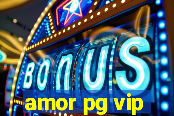 amor pg vip