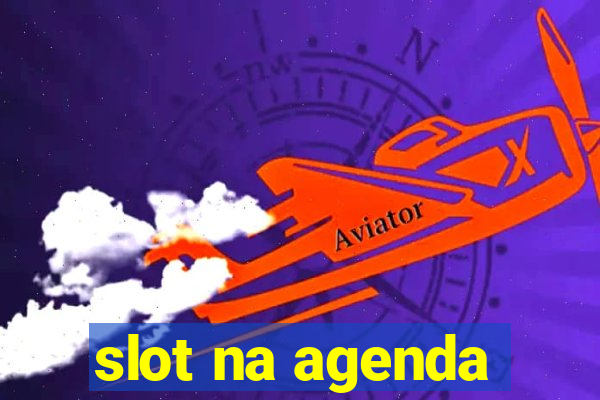 slot na agenda