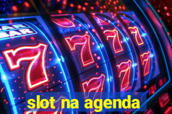 slot na agenda