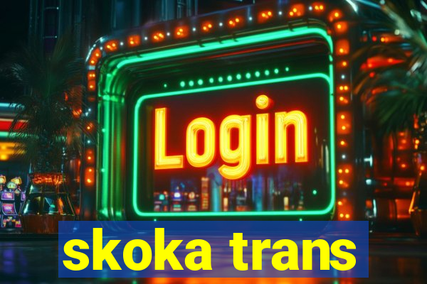 skoka trans