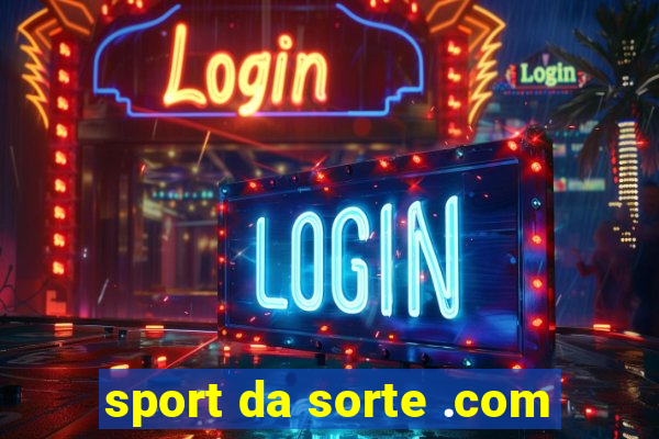 sport da sorte .com