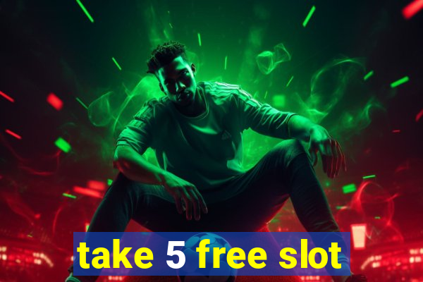 take 5 free slot