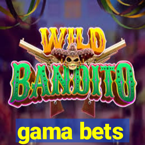 gama bets