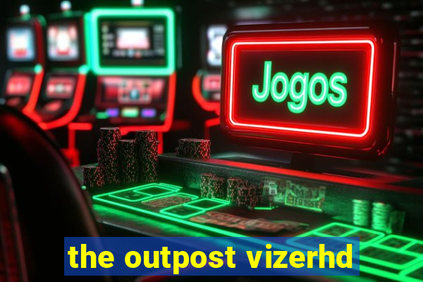 the outpost vizerhd