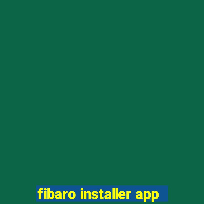 fibaro installer app