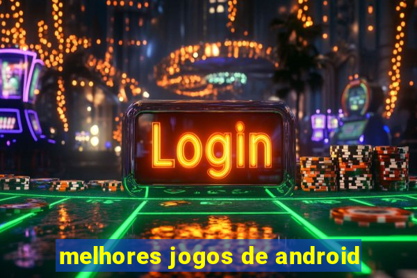 melhores jogos de android