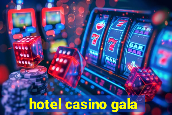 hotel casino gala