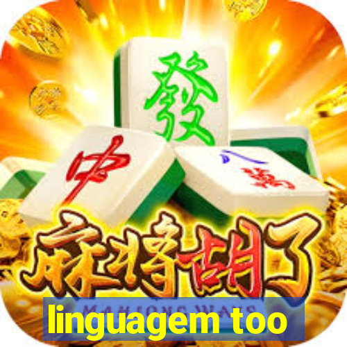 linguagem too