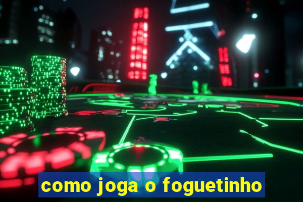 como joga o foguetinho