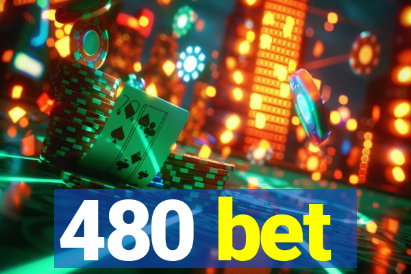 480 bet