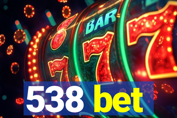 538 bet