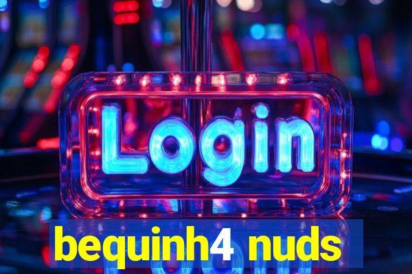 bequinh4 nuds