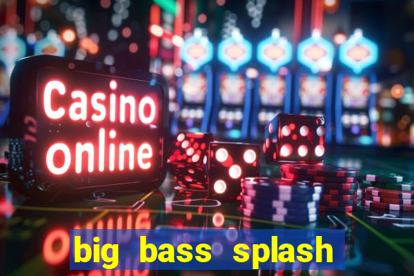 big bass splash demo betano