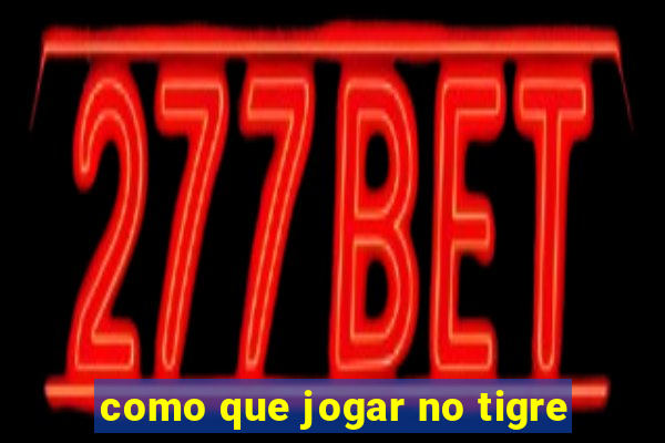 como que jogar no tigre