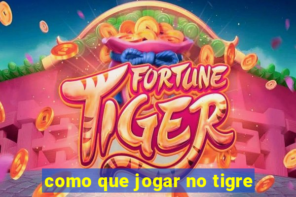 como que jogar no tigre