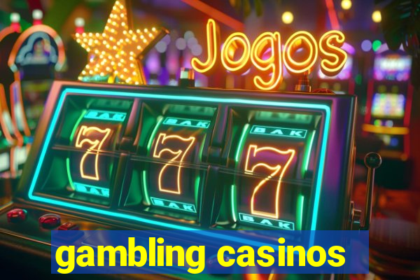 gambling casinos