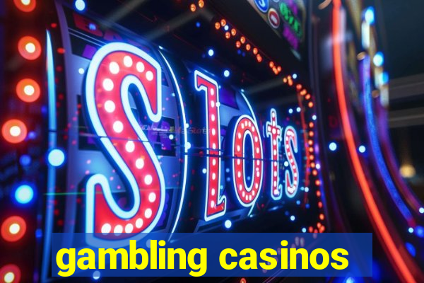 gambling casinos