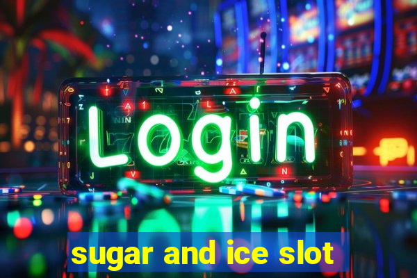 sugar and ice slot