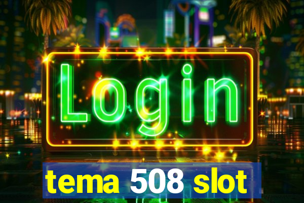 tema 508 slot