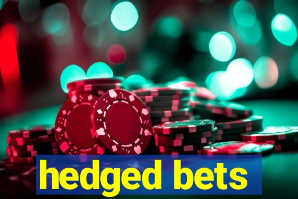 hedged bets