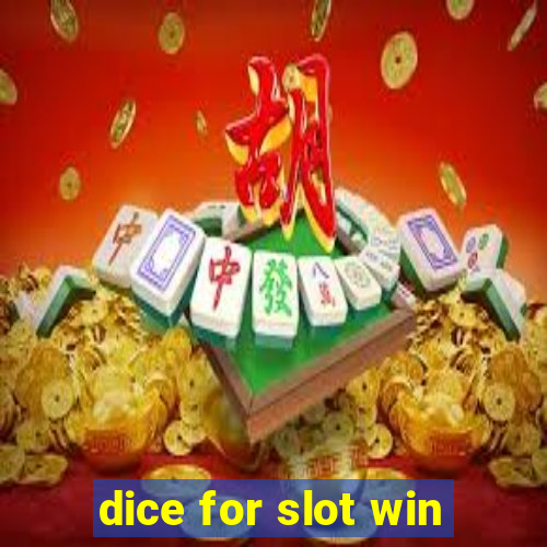 dice for slot win