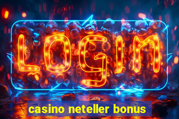 casino neteller bonus