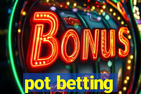 pot betting