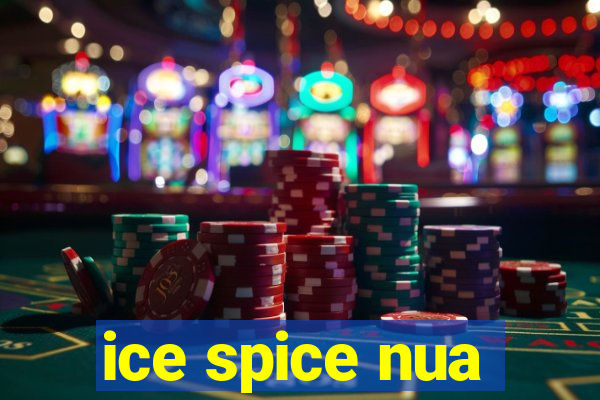 ice spice nua