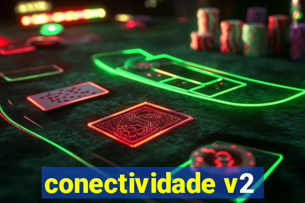 conectividade v2