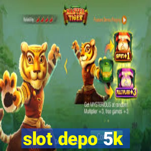 slot depo 5k