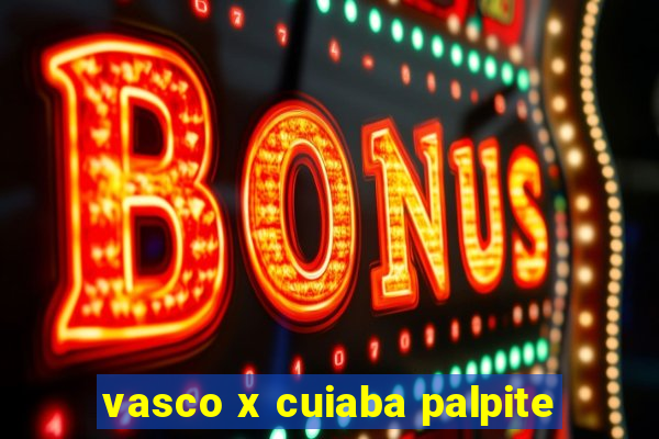 vasco x cuiaba palpite