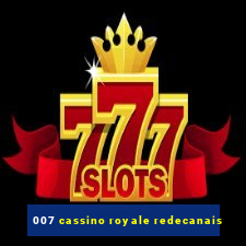 007 cassino royale redecanais