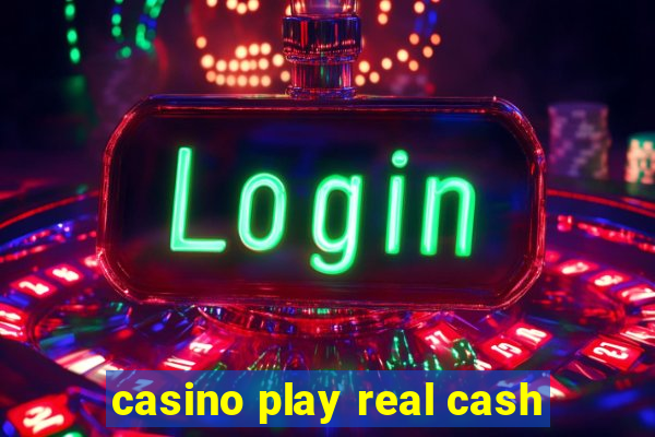 casino play real cash