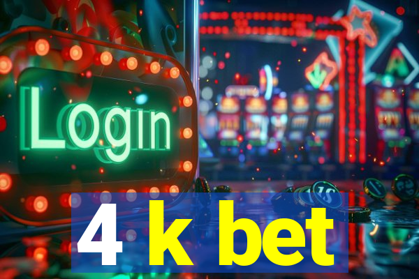 4 k bet