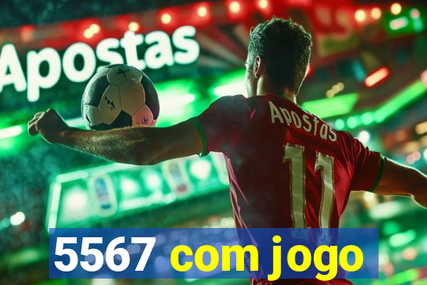 5567 com jogo