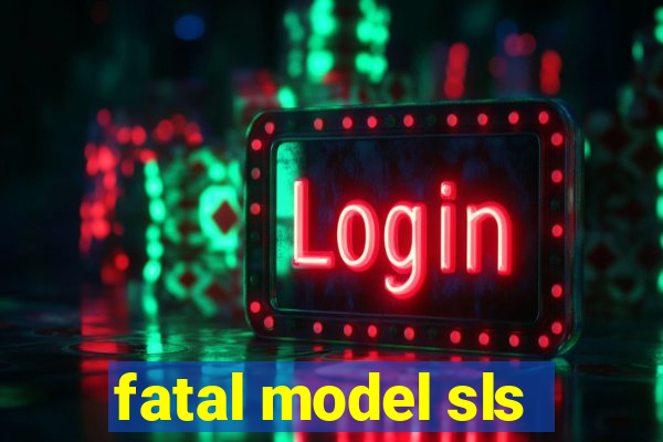 fatal model sls