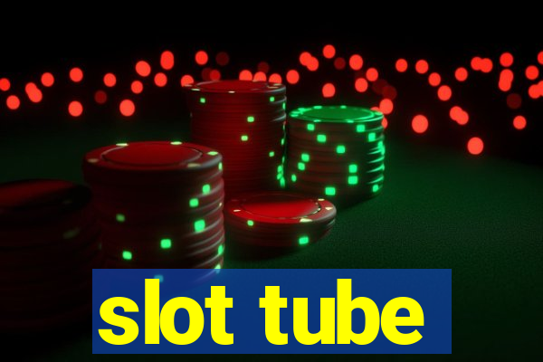 slot tube