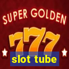 slot tube