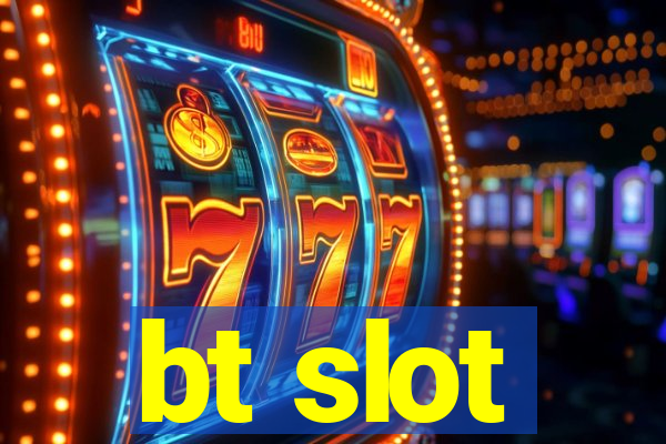 bt slot