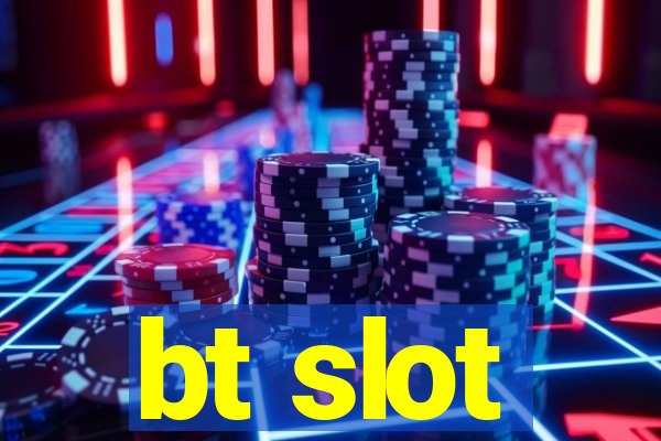 bt slot