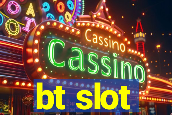 bt slot