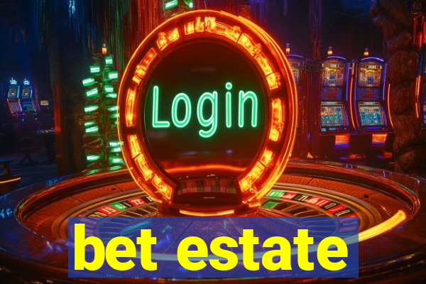 bet estate