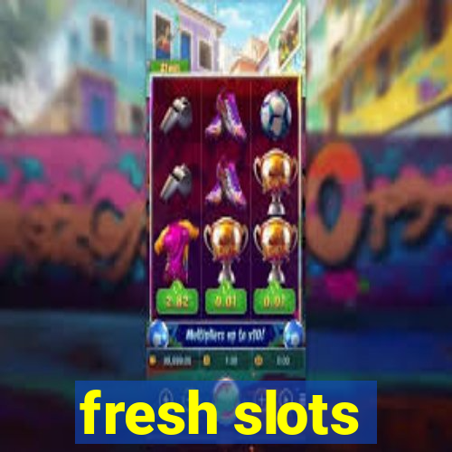 fresh slots