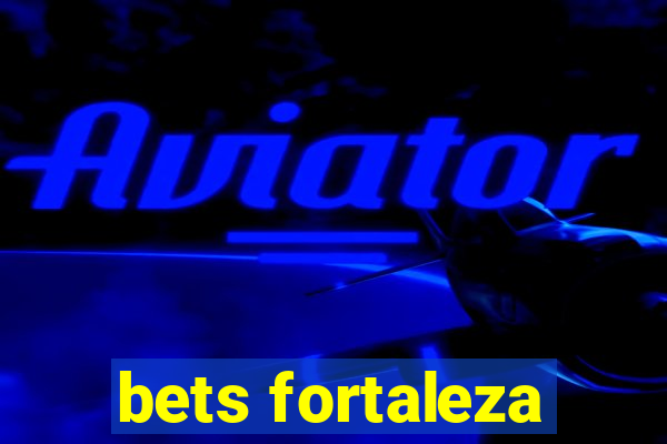 bets fortaleza