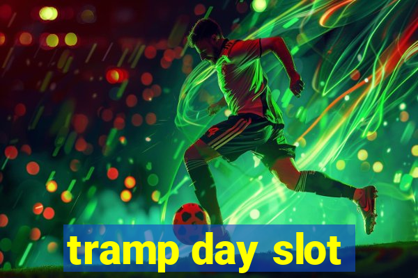 tramp day slot