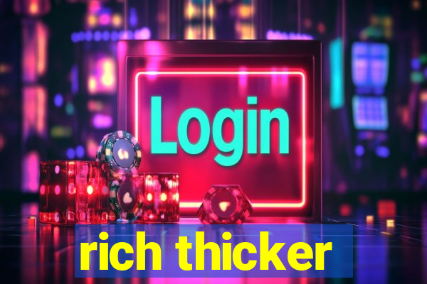 rich thicker