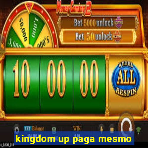 kingdom up paga mesmo