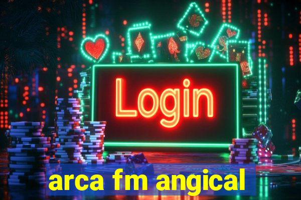 arca fm angical